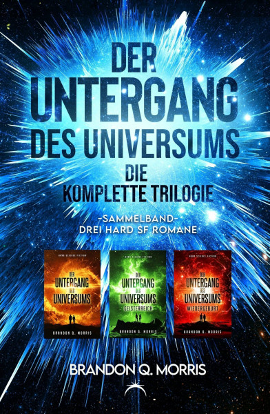 Der Untergang des Universums – die komplette Trilogie: Sammelband – Drei Hard-SF-Romane +++ Aufwendig gestaltete Ausgabe mit Farbschnitt +++