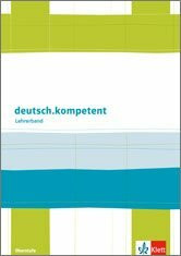 deutsch.kompetent. Allgemeine Ausgabe: Lehrerband mit Materialsammlung zum Download Klasse 11-13