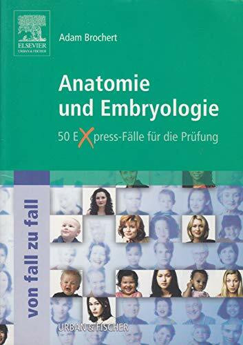 Anatomie und Embryologie Von Fall zu Fall: 50 Express-Fälle für die Prüfung