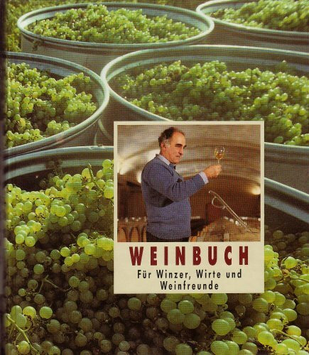 Weinbuch. Für Winzer, Wirte und Weinfreunde