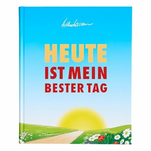 HEUTE ist mein bester Tag