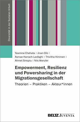 Empowerment, Resilienz und Powersharing in der Migrationsgesellschaft: Theorien – Praktiken – Akteur*innen (Diversität in der Sozialen Arbeit)