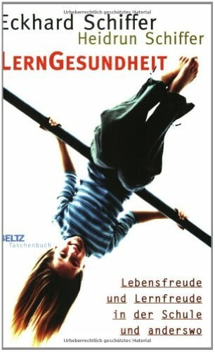 LernGesundheit: Lebensfreude und Lernfreude in der Schule und anderswo (Beltz Taschenbuch)
