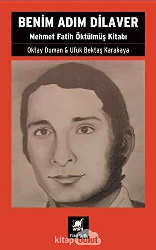 Benim Adim Dilaver - Mehmet Fatih Öktulmus Kitabi: Mehmet Fatih Öktülmüş Kitabı