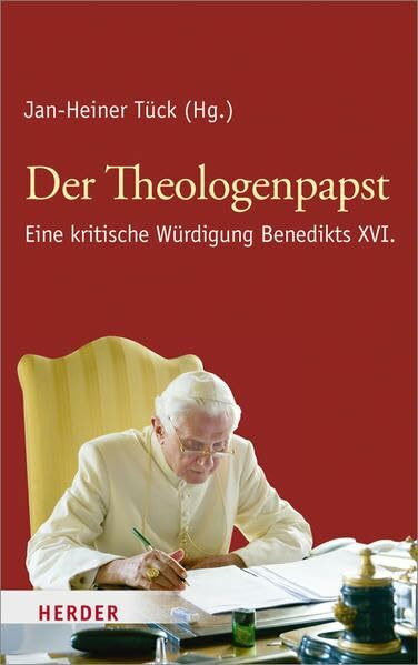Der Theologenpapst: Eine kritische Würdigung Benedikts XVI.