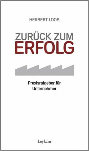 Zurück zum Erfolg: Praxisratgeber für Unternehmer
