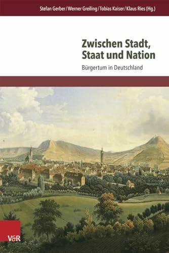 Zwischen Stadt, Staat und Nation: Bürgertum in Deutschland