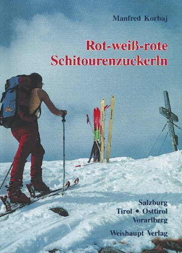 Rot-weiß-rote Schitourenzuckerln, West: Band West: Schitouren in Salzburg, Tirol und Vorarlberg (Rot-weiss-rote Schitourenzuckerln)