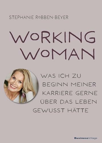 Working Woman: Was ich zu Beginn meiner Karriere gerne über das Leben gewusst hätte