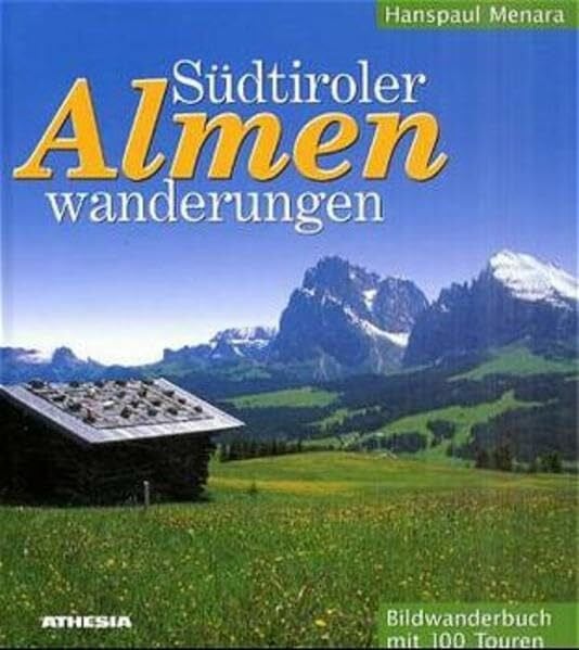 Südtiroler Almenwanderungen: Bildwanderbuch mit 100 Touren