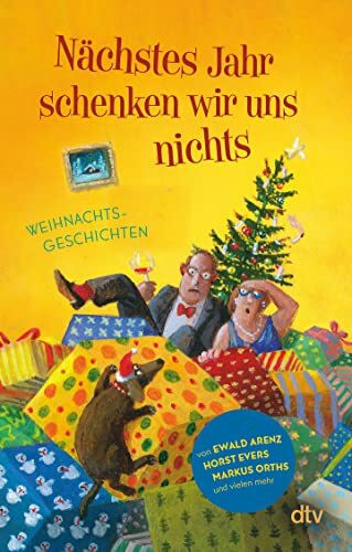 Nächstes Jahr schenken wir uns nichts: Weihnachtsgeschichten | 21 fröhliche Geschichten für gute Laune unterm Weihnachtsbaum (Geschichten-Sammlung)