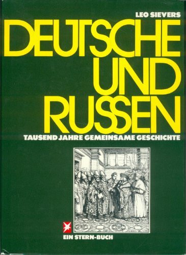 Deutsche und Russen: Tausend Jahre gemeinsame Geschichte - von Otto dem Grossen bis Gorbatschow (Stern-Bücher)