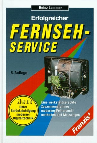 Erfolgreicher Fernseh-Service: Eine werkstattgerechte Zusammenstellung moderner Fehlersuchmethoden und Messungen