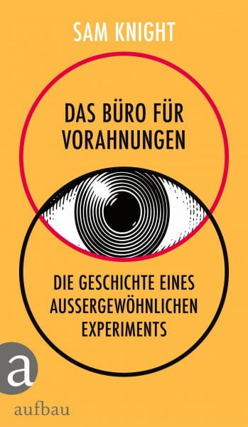 Das Büro für Vorahnungen: Die Geschichte eines außergewöhnlichen Experiments