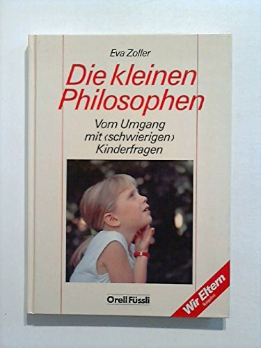 Die kleinen Philosophen: Vom Umgang mit "schwierigen" Kinderfragen