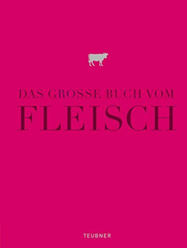Das große Buch vom Fleisch: Ausgezeichnet mit der Goldmedaille der Gastronomischen Akademie Deutschlands (Teubner Edition)