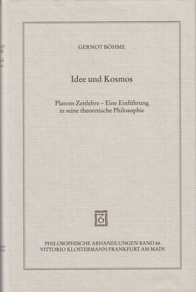 Idee und Kosmos: Platons Zeitlehre - Eine Einführung in seine theoretische Philosophie (Philosophische Abhandlungen: Ab Band 86 herausgegeben von ... Holmer Steinfath und Tobias Rosefeldt)