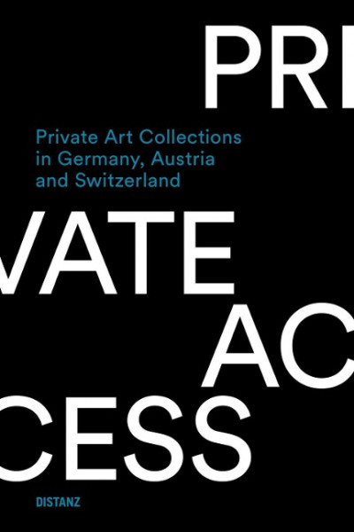 Private Access. Private Art Collections in Germany, Austria and Switzerland
