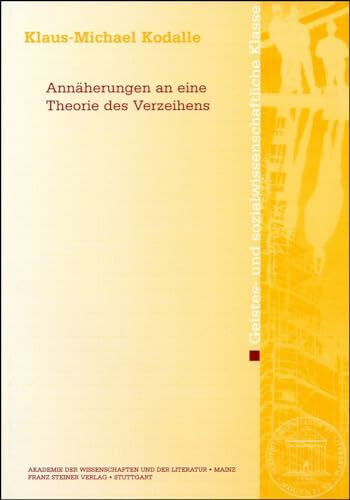 Annäherungen an eine Theorie des Verzeihens (Abhandlungen der Akademie der Wissenschaften und der Literatur: Geistes- und sozialwissenschaftliche Klasse, Band 2006)
