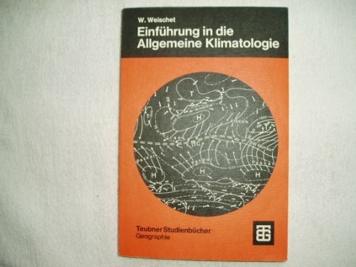 Einführung in die Allgemeine Klimatologie: Physikalische und meteorologische Grundlagen
