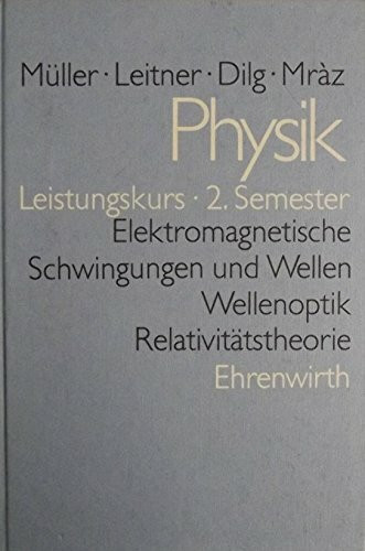 Physik - Kollegstufe / Elektromagnetische Schwingungen und Wellen, Wellenoptik, Relativitätstheorie: Leistungskurs 2. Semester