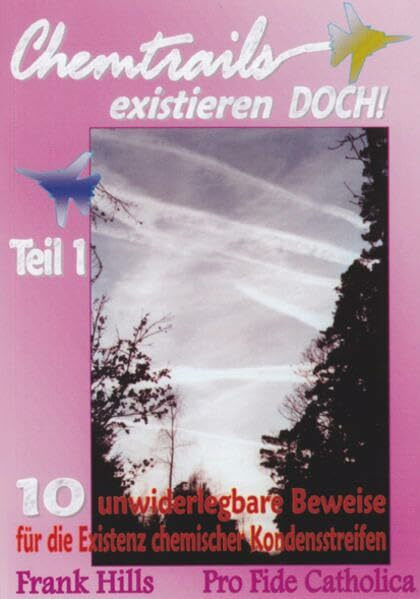 Chemtrails existieren DOCH!: 10 unwiderlegbare Beweise für die Existenz chemischer Kondensstreifen