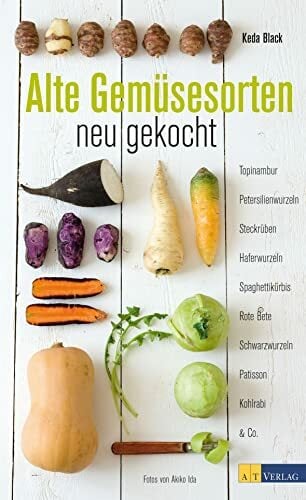 Alte Gemüsesorten - neu gekocht: Topinambur, Petersilienwurzeln, Steckrüben, Haferwurzeln, Spaghettikürbis, Rote Beete, Schwarzwurzel Alte Gemüsesorten - neu gekocht: Topinambur, Petersilienwurzeln, Steckrüben, Haferwurzeln, Spaghettikürbis, Rote Beete, Schwarzwurzel