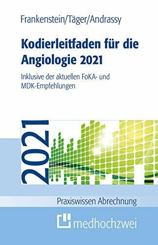 Kodierleitfaden für die Angiologie 2021: Inklusive der aktuellen FoKA- und MDK-Empfehlungen (Praxiswissen Abrechnung)