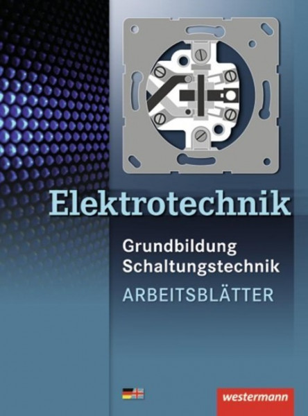 Elektrotechnik. Grundbildung Schaltungstechnik. Arbeitsblätter