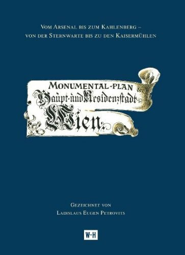 Monumental-Plan von Wien: Monumental-Plan der Haupt- und Residenzstadt Wien. Vom Arsenal bis zum Kahlenberg - von der Sternwarte bis zu den Kaisermühlen