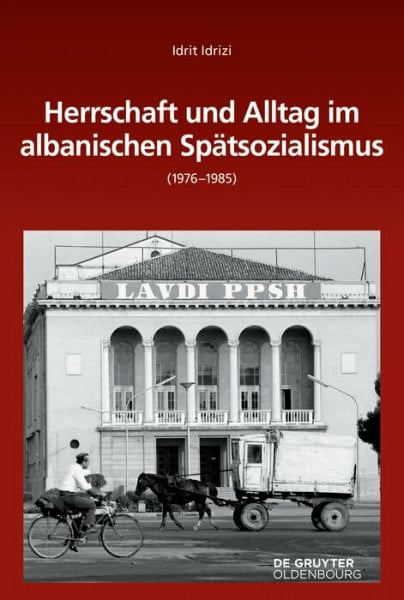 Herrschaft und Alltag im albanischen Spätsozialismus (1976-1985) (Südosteuropäische Arbeiten, 161, Band 161)