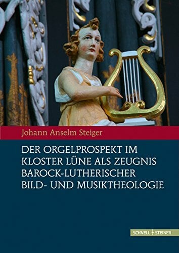 Der Orgelprospekt im Kloster Lüne als Zeugnis barock-lutherischer Bild-und Musiktheologie: Zur Intermedialität von Wort, Bild und Musik im 17. Jahrhundert Der Orgelprospekt im Kloster Lüne als Zeugnis barock-lutherischer Bild-und Musiktheologie: Zur Intermedialität von Wort, Bild und Musik im 17. Jahrhundert