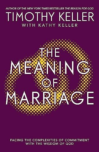 The Meaning of Marriage: Facing the Complexities of Marriage with the Wisdom of God