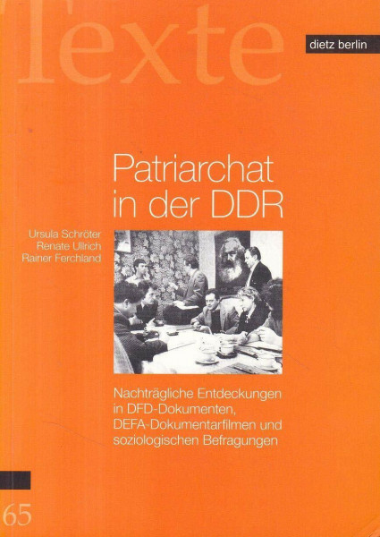 Patriarchat in der DDR: Nachträgliche Entdeckungen in DFD-Dokumenten, DEFA-Dokumentarfilmen und soziologischen Befragungen (Texte der Rosa-Luxemburg-Stiftung)