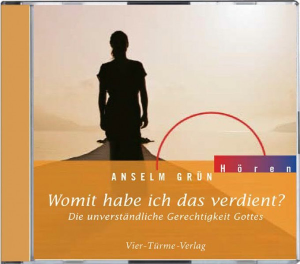 Womit habe ich das verdient? - CD: Die unverständliche Gerechtigkeit Gottes. Hörbuch mit Instrumentalmusik (Anselm Grün HÖREN)