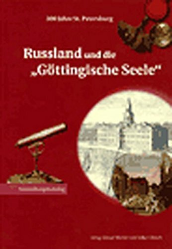 Russland und die "Göttingische Seele": 300 Jahre St. Petersburg : Ausstellung in der Paulinerkirche Göttingen unter der Schirmherrschaft von ... Putin (Göttinger Bibliotheksschriften)