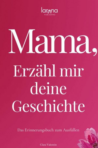 Mama, erzähl mir deine Geschichte: Das Erinnerungsbuch zum Ausfüllen | Ein persönliches und besonderes Geschenk für Mütter: zum Verschenken und Zurückbekommen
