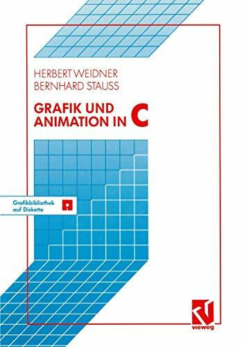 Grafik und Animation in C: Mit einer Grafikbibliothek auf beiliegender Diskette