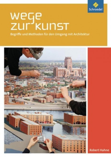 Wege zur Kunst - Begriffe und Methoden für den Umgang mit Architektur. Schülerband