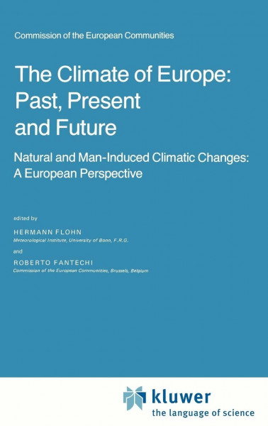The Climate of Europe: Past, Present and Future: Natural and Man-Induced Climatic Changes: A European Perspective (Atmospheric and Oceanographic Sciences Library, 3, Band 3)