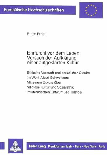 Ehrfurcht vor dem Leben: Versuch der Aufklärung einer aufgeklärten Kultur: Ethische Vernunft und christlicher Glaube im Werk Albert Schweitzers-Mit ... 23: Theology / Série 23: Théologie, Band 414)