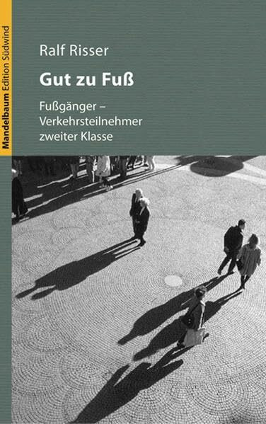 Gut zu Fuß: Fussgänger als Verkehrsteilnehmer zweiter Klasse (Edition Südwind)