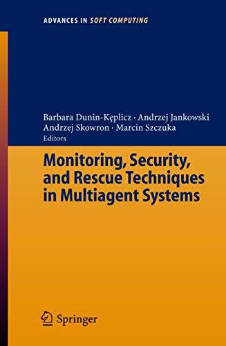 Monitoring, Security, and Rescue Techniques in Multiagent Systems (Advances in Intelligent and Soft Computing, 28, Band 28)