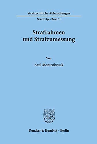 Strafrahmen und Strafzumessung. (Strafrechtliche Abhandlungen. Neue Folge, Band 51)
