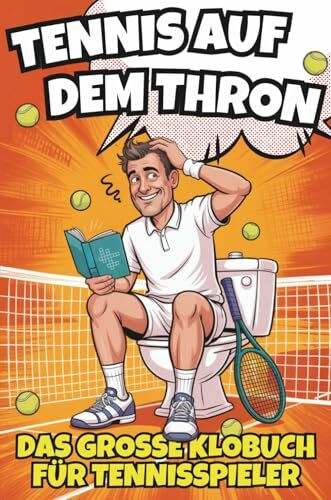 Tennis auf dem Thron - Das große Klobuch für Tennisspieler. Das witzige Geschenkbuch voller Tennisausreden, Rätsel & Fun Facts – das perfekte Geschenk für alle Tennisliebhaber