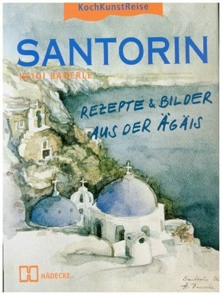 Santorin: Rezepte & Bilder aus der Ägäis
