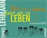 Hör auf zu labern, fang an zu leben!: 30 Sekundentexte