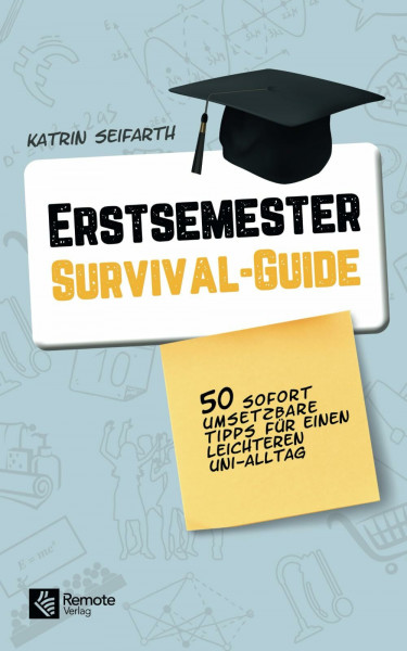 Erstsemester-Survival-Guide: 50 praktische Tipps für einen leichteren Uni-Alltag | Der Uni Starter Guide für das Studium