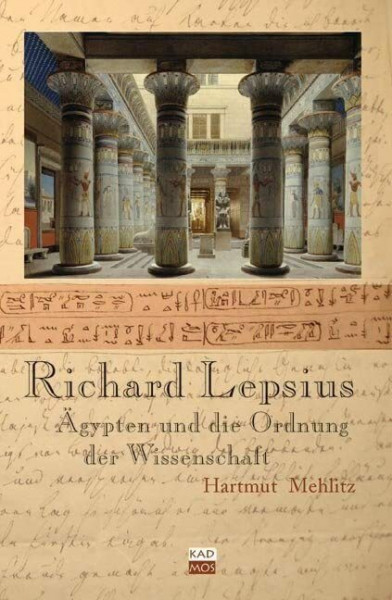 Richard Lepsius. Ägypten oder die Ordnung der Wissenschaft: Ägypten und die Ordnung der Wissenschaft