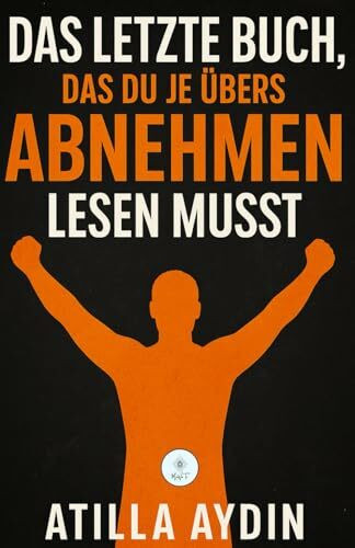Das letzte Buch, das du je übers Abnehmen lesen musst: Das Ende aller Diäten – für immer!